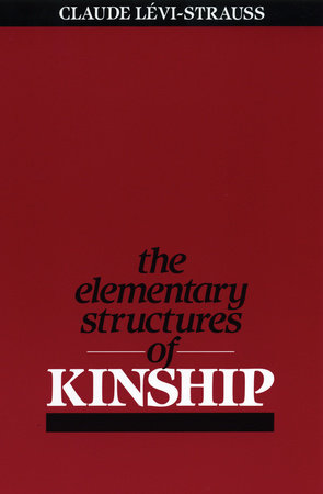 The Elementary Structures of Kinship by Claude Levi-Strauss