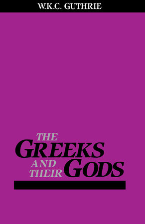 Greeks and Their Gods by William Guthrie