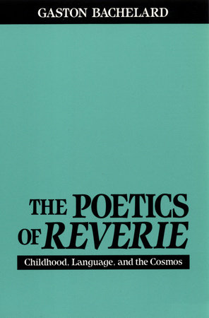 The Poetics of Reverie by Gaston Bachelard