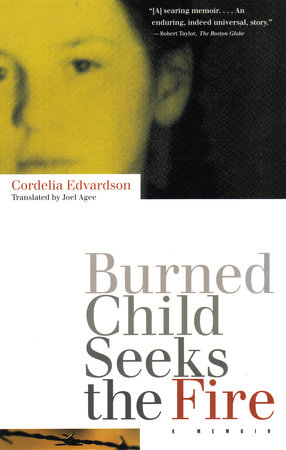 Burned Child Seeks the Fire by Cordelia Edvardson
