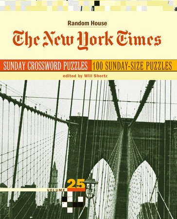 The New York Times Sunday Crossword Puzzles, Volume 25 by Ed. Will Shortz