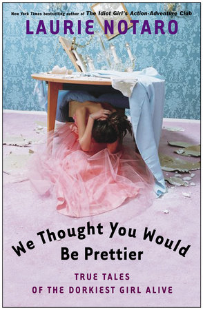 We Thought You Would Be Prettier by Laurie Notaro