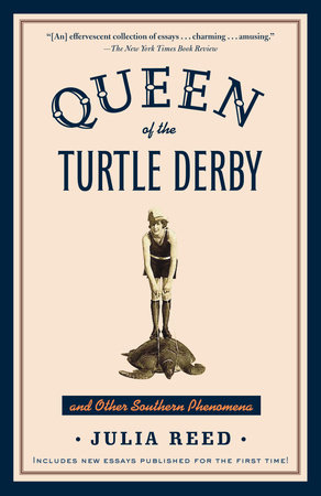 Queen of the Turtle Derby and Other Southern Phenomena by Julia Reed