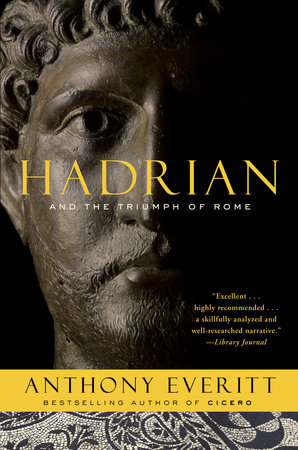 Hadrian and the Triumph of Rome by Anthony Everitt