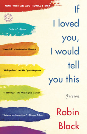 If I Loved You, I Would Tell You This by Robin Black