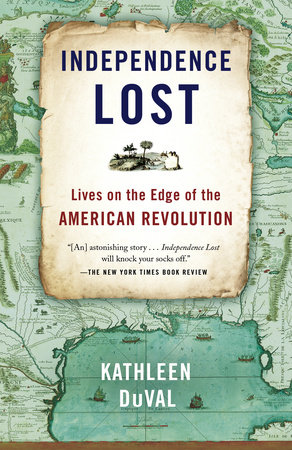 Independence Lost by Kathleen DuVal