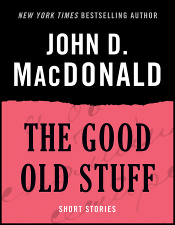 The Good Old Stuff by John D. MacDonald