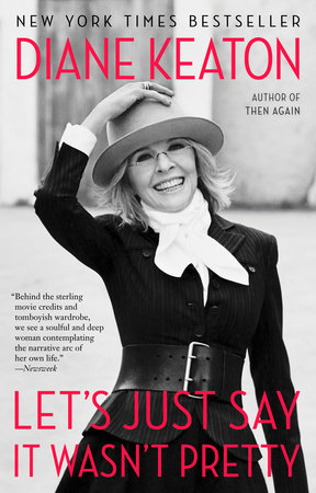 Let's Just Say It Wasn't Pretty by Diane Keaton