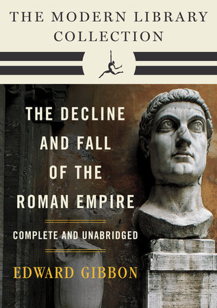Decline and Fall of the Roman Empire: The Modern Library Collection (Complete and Unabridged) by Edward Gibbon