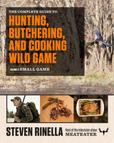 The Complete Guide to Hunting, Butchering, and Cooking Wild Game