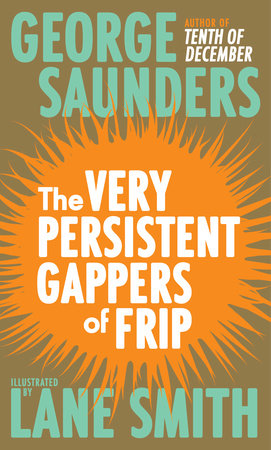 The Very Persistent Gappers of Frip by George Saunders