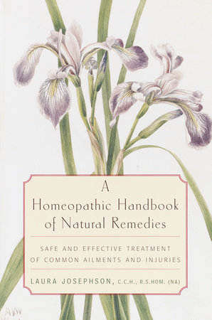 A Homeopathic Handbook of Natural Remedies by Laura Josephson