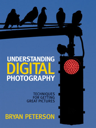 Understanding Digital Photography by Bryan Peterson