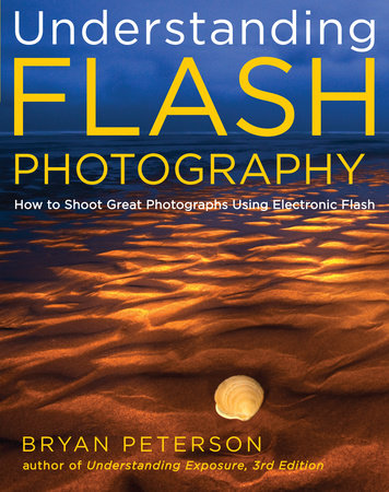 Understanding Flash Photography by Bryan Peterson