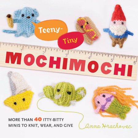 Teeny-Tiny Mochimochi by Anna Hrachovec