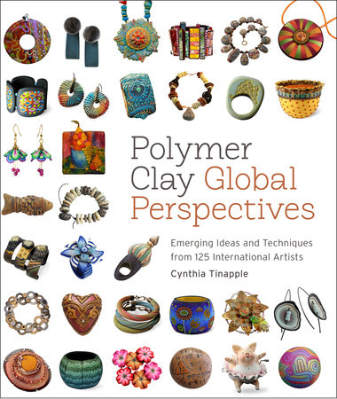 Polymer Clay Global Perspectives by Cynthia Tinapple