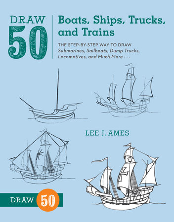 Draw 50 Boats, Ships, Trucks, and Trains by Lee J. Ames