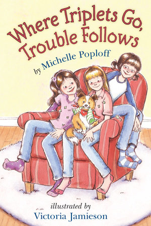 Where Triplets Go, Trouble Follows by Michelle Poploff