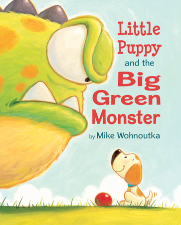 Little Puppy and the Big Green Monster by Mike Wohnoutka