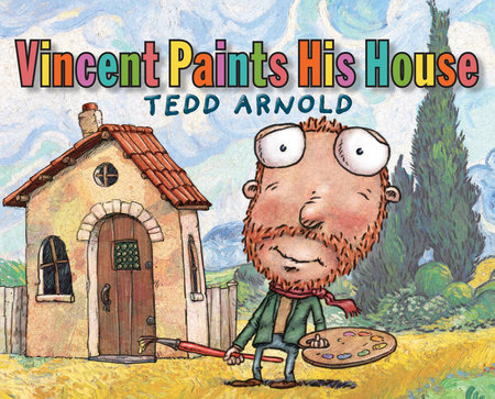 Vincent Paints His House by Tedd Arnold