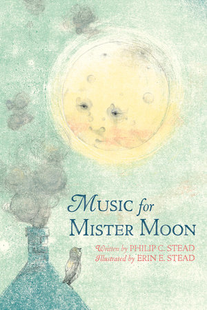 Music for Mister Moon by Philip C. Stead