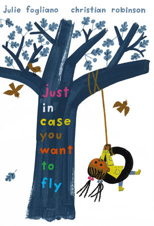 Just In Case You Want to Fly by Julie Fogliano