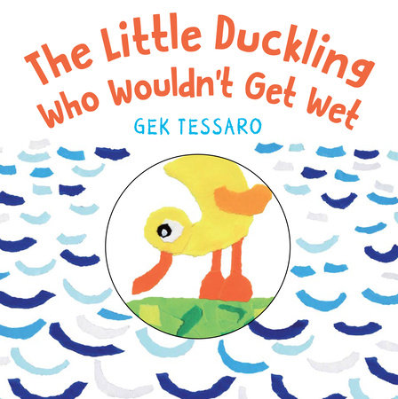The Little Duckling Who Wouldn't Get Wet by Gek Tessaro