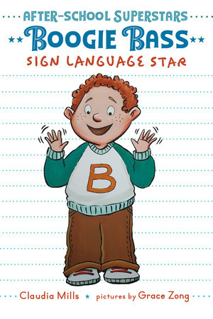 Boogie Bass, Sign Language Star by by Claudia Mills; illustrated by Grace Zong