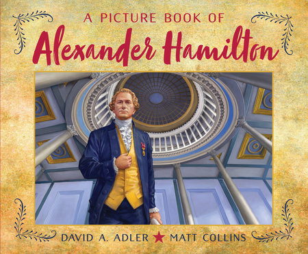 A Picture Book of Alexander Hamilton by By David A. Adler; illustrated by Matt Collins