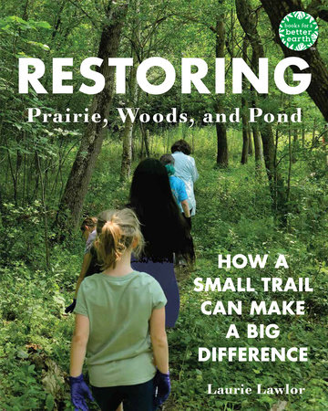 Restoring Prairie, Woods, and Pond by Laurie Lawlor