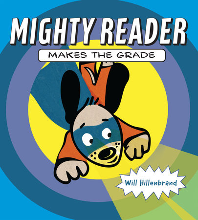 Mighty Reader Makes the Grade by Will Hillenbrand