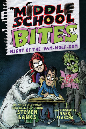 Middle School Bites 4: Night of the Vam-Wolf-Zom by Steven Banks
