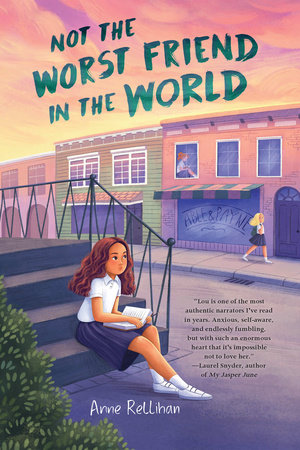Not the Worst Friend in the World by Anne Rellihan