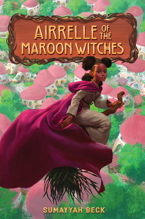 Airrelle of the Maroon Witches by Sumayyah Beck