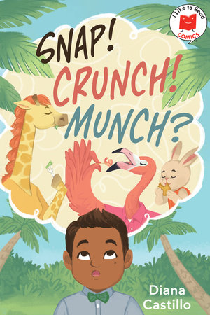 Snap! Crunch! Munch? by Diana Castillo