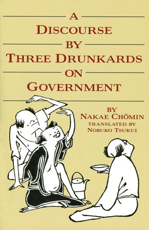 A Discourse by Three Drunkards on Government by Nakae Chomin