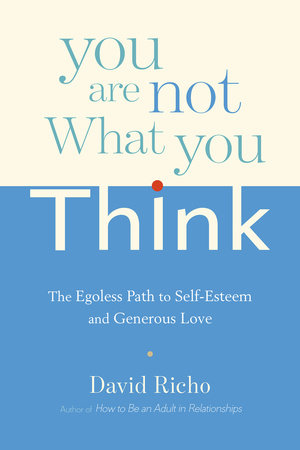 You Are Not What You Think by David Richo