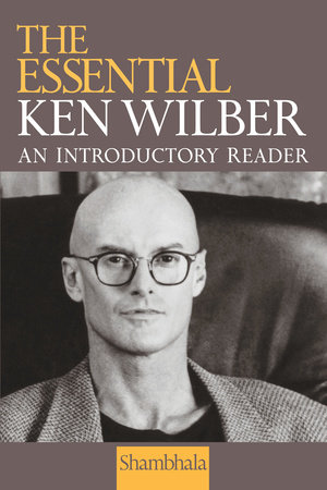 The Essential Ken Wilber by Ken Wilber