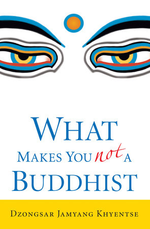 What Makes You Not a Buddhist by Dzongsar Jamyang Khyentse