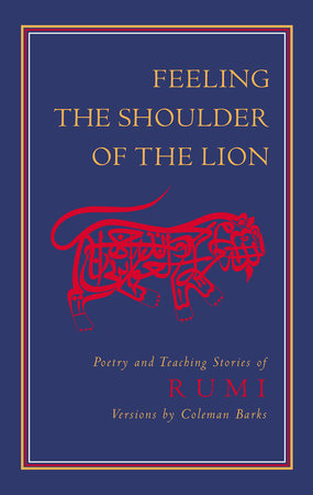 Feeling the Shoulder of the Lion by Jalaluddin Rumi