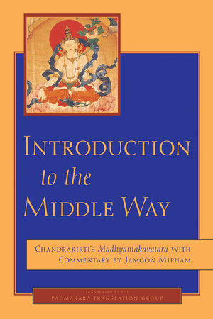 Introduction to the Middle Way by Jamgon Mipham and Chandrakirti