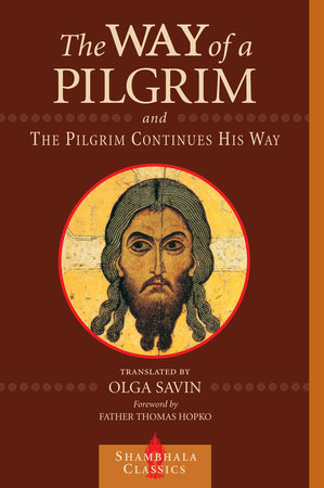The Way of a Pilgrim and A Pilgrim Continues His Way by 