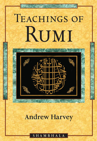 Teachings of Rumi by Andrew Harvey
