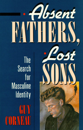 Absent Fathers, Lost Sons by Guy Corneau