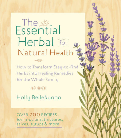 The Essential Herbal for Natural Health by Holly Bellebuono