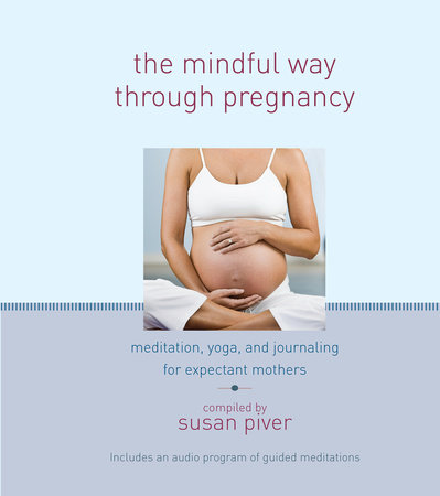 The Mindful Way through Pregnancy by Anne Cushman, Mimi Doe, Judy Leif and Jennifer Brilliant