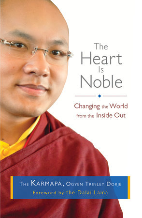 The Heart Is Noble by The Seventeenth Karmapa