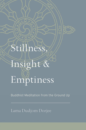 Stillness, Insight, and Emptiness by Lama Dudjom Dorjee