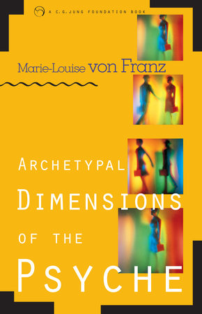 Archetypal Dimensions of the Psyche by Marie-Louise von Franz