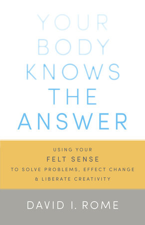 Your Body Knows the Answer by David I. Rome